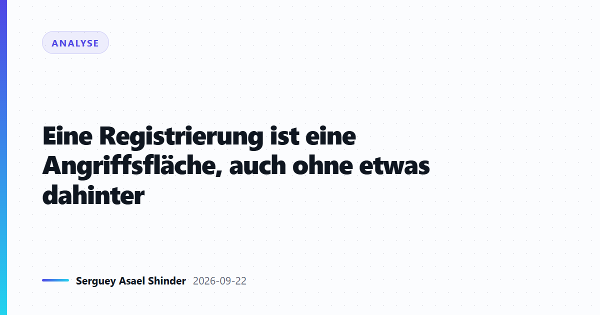 Eine Registrierung ist eine Angriffsfläche, auch ohne etwas dahinter
