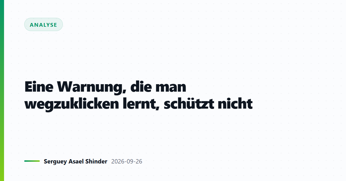 Eine Warnung, die man wegzuklicken lernt, schützt nicht