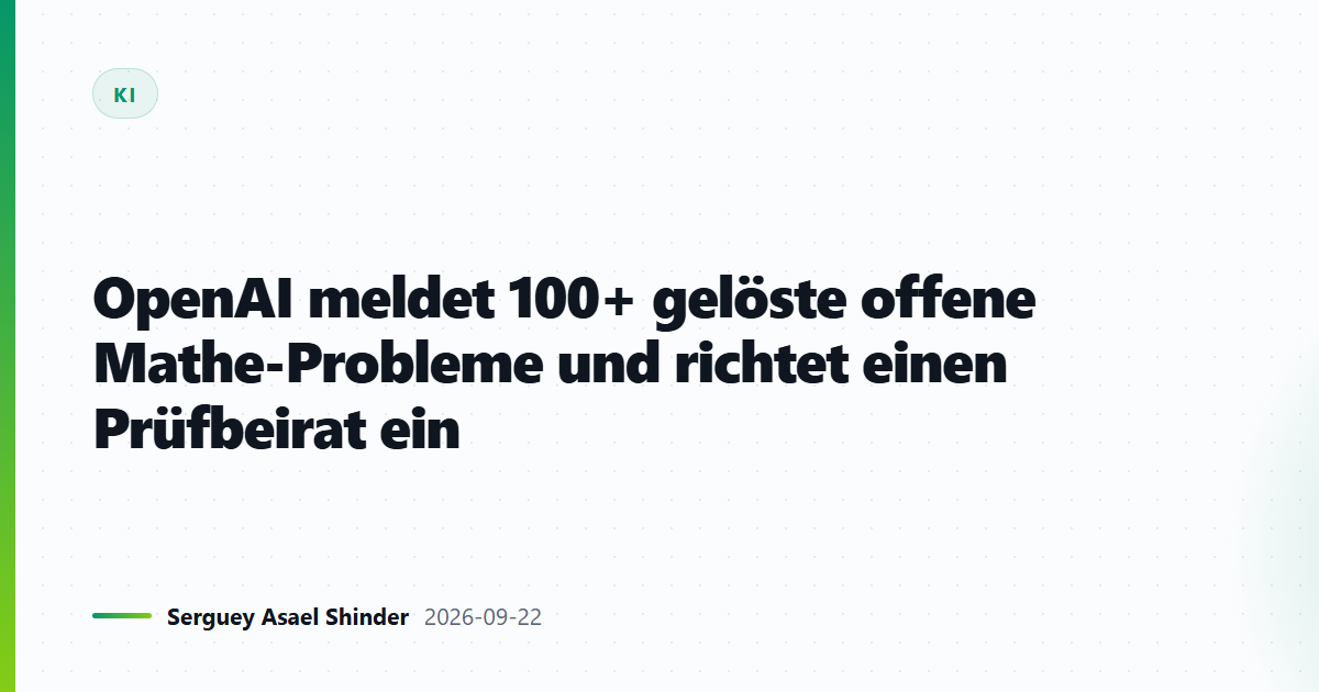 OpenAI: 100+ offene Mathe-Probleme gelöst, Prüfbeirat eingesetzt