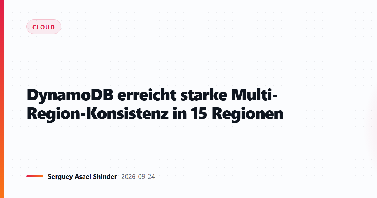 DynamoDB erreicht starke Multi-Region-Konsistenz in 15 Regionen
