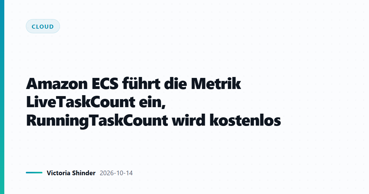 Amazon ECS führt die Metrik LiveTaskCount ein, RunningTaskCount wird kostenlos