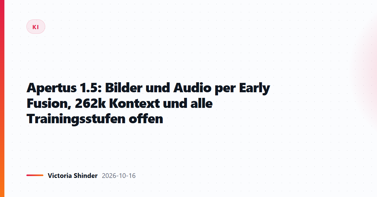 Apertus 1.5: Bilder und Audio per Early Fusion, 262k Kontext und alle Trainingsstufen offen