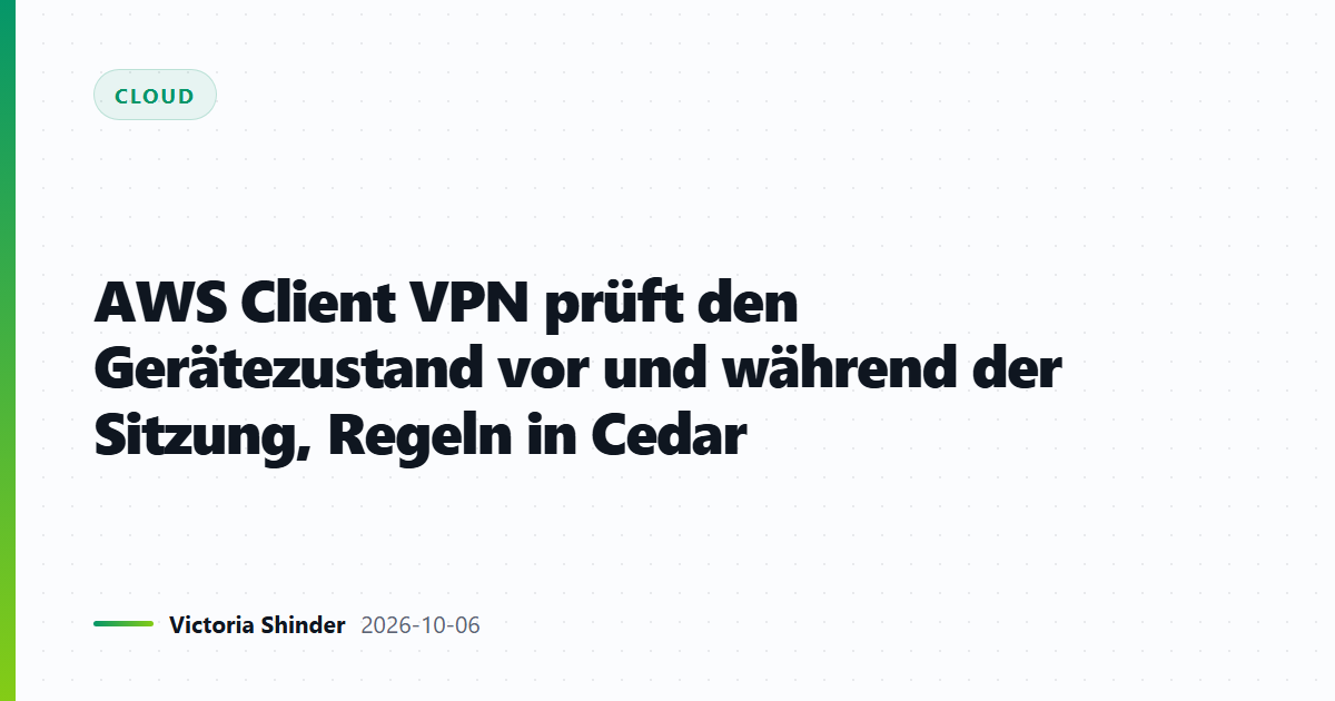 AWS Client VPN prüft den Gerätezustand vor und während der Sitzung, Regeln in Cedar
