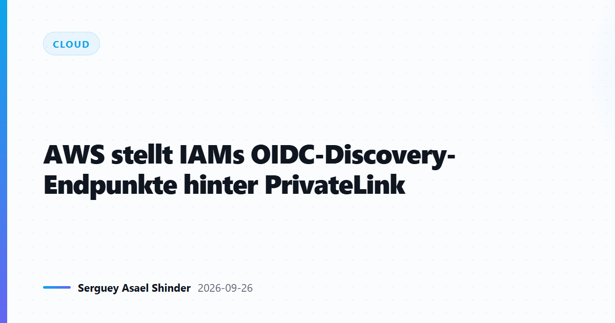 AWS stellt IAMs OIDC-Discovery-Endpunkte hinter PrivateLink