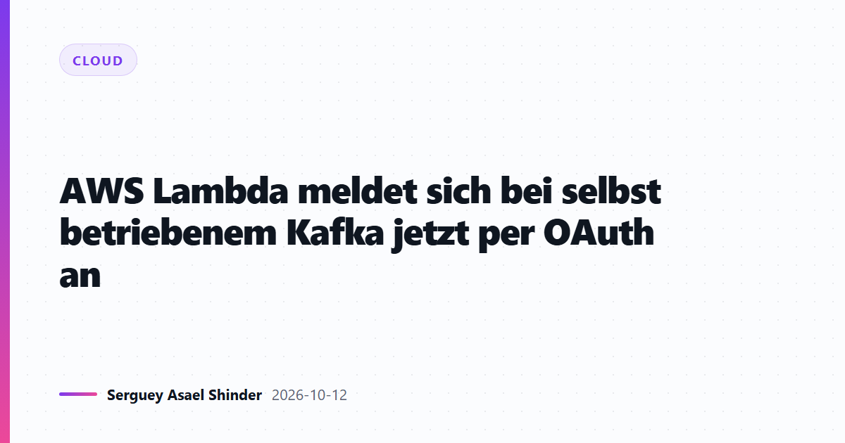 AWS Lambda meldet sich bei selbst betriebenem Kafka jetzt per OAuth an