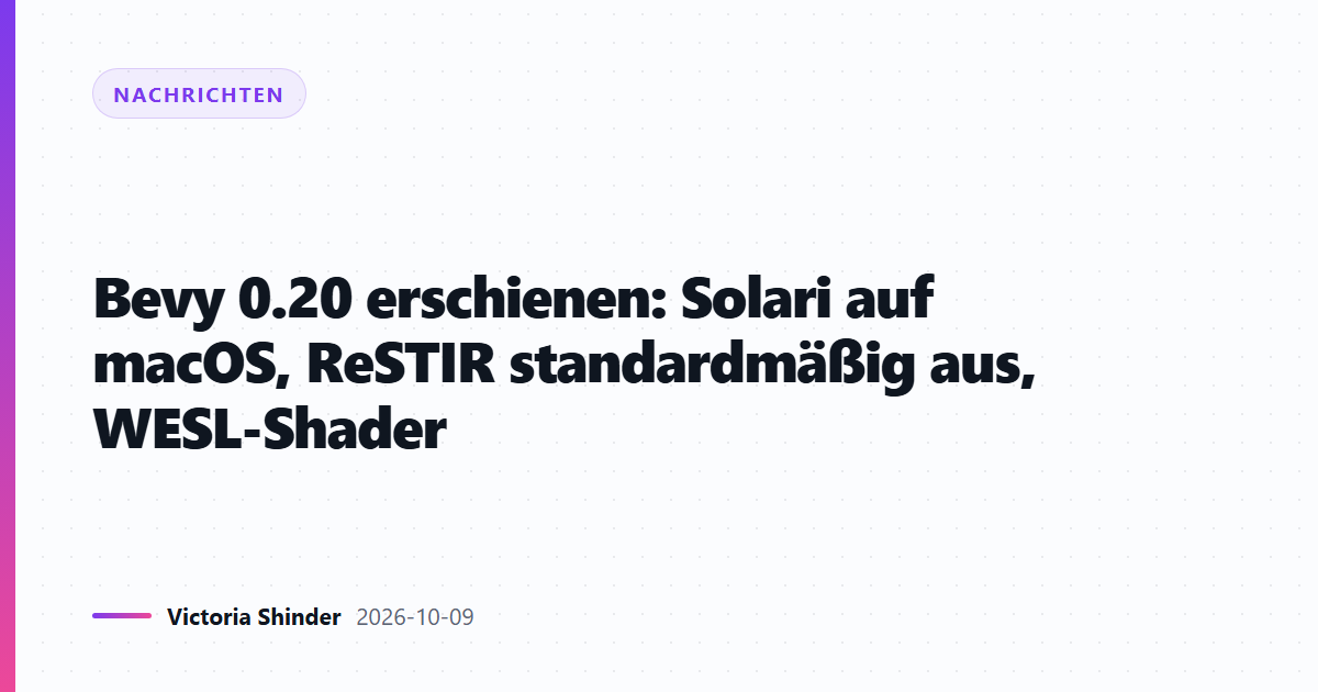 Bevy 0.20 erschienen: Solari auf macOS, ReSTIR standardmäßig aus, WESL-Shader