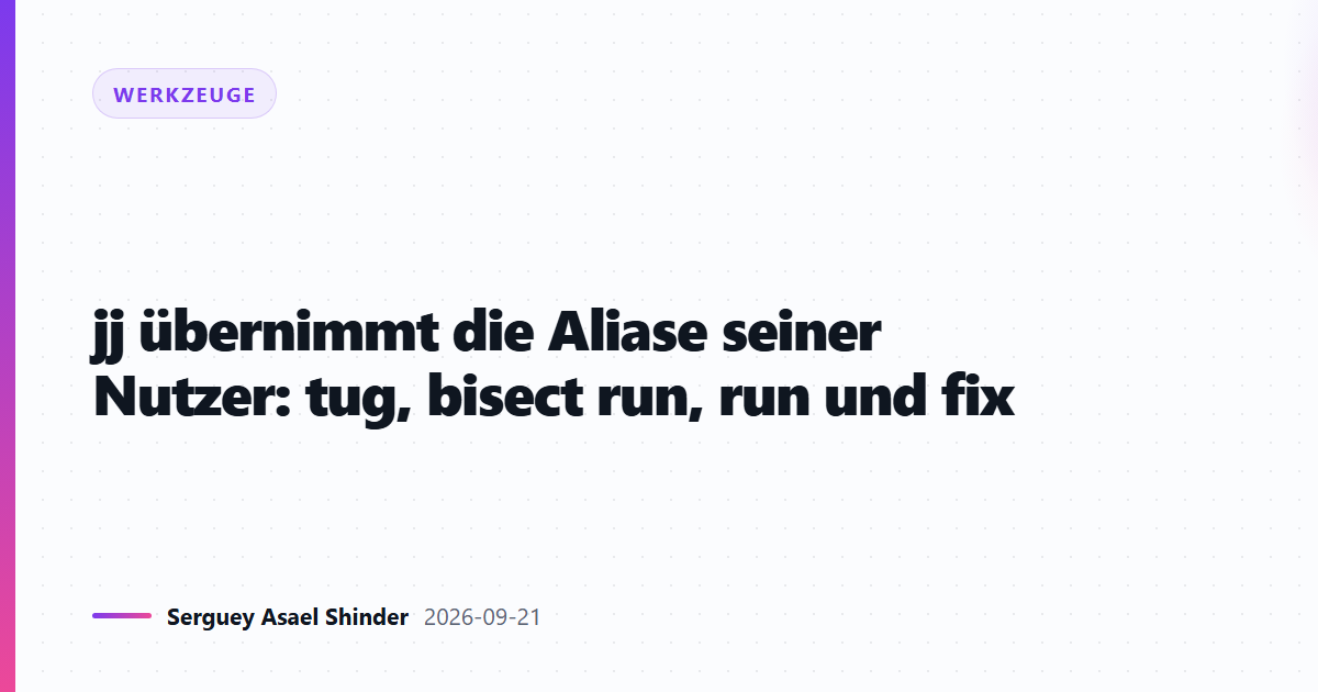 jj übernimmt die Aliase seiner Nutzer: tug, bisect run, run und fix