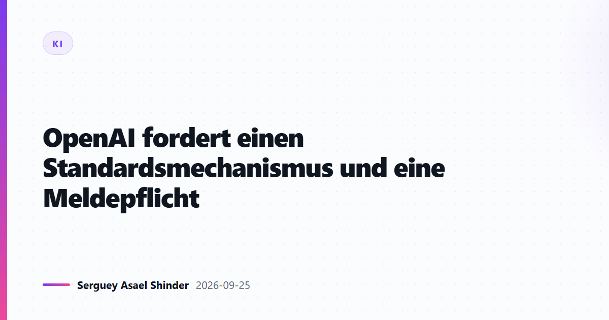 OpenAI fordert einen Standardsmechanismus und eine Meldepflicht