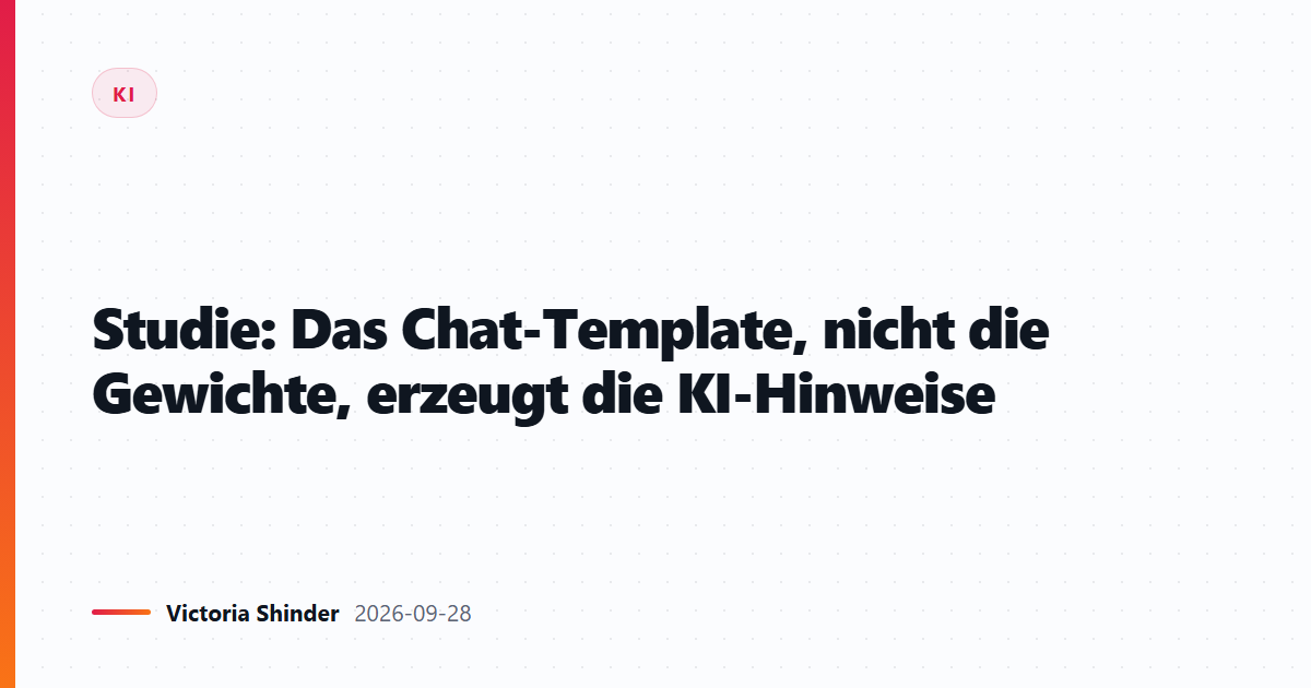 Studie: Das Chat-Template, nicht die Gewichte, erzeugt die KI-Hinweise