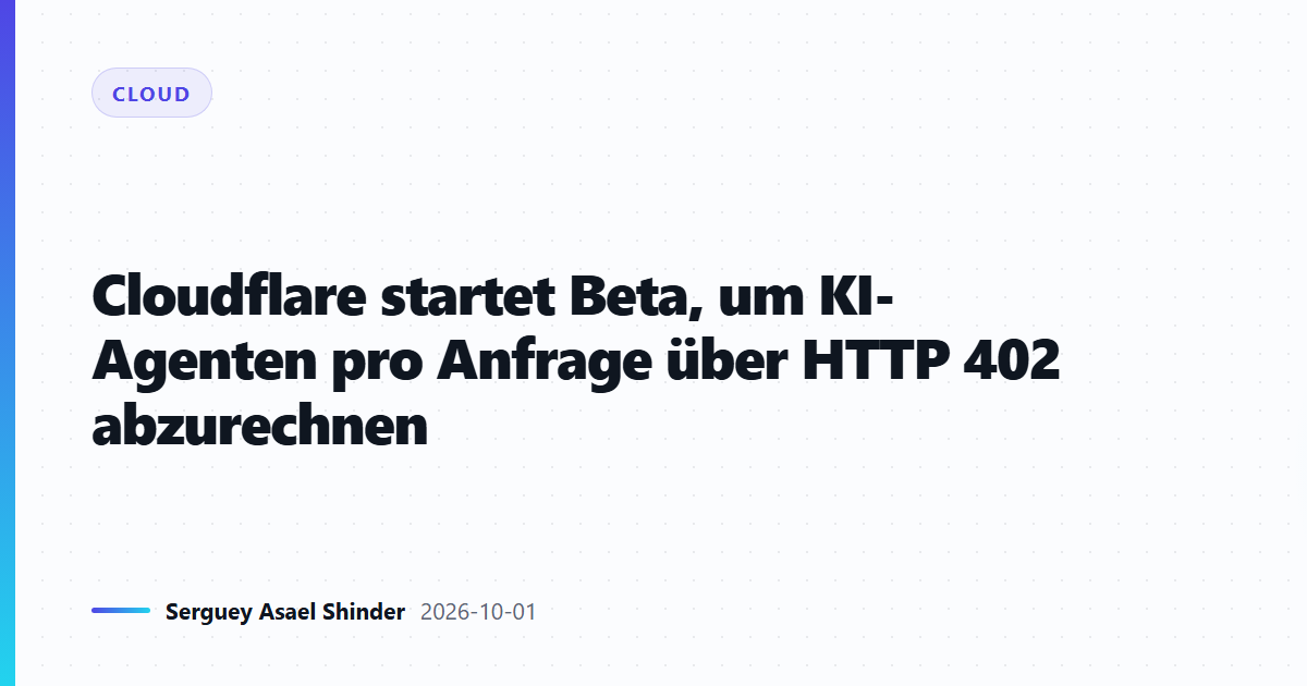 Cloudflare startet Beta, um KI-Agenten pro Anfrage über HTTP 402 abzurechnen