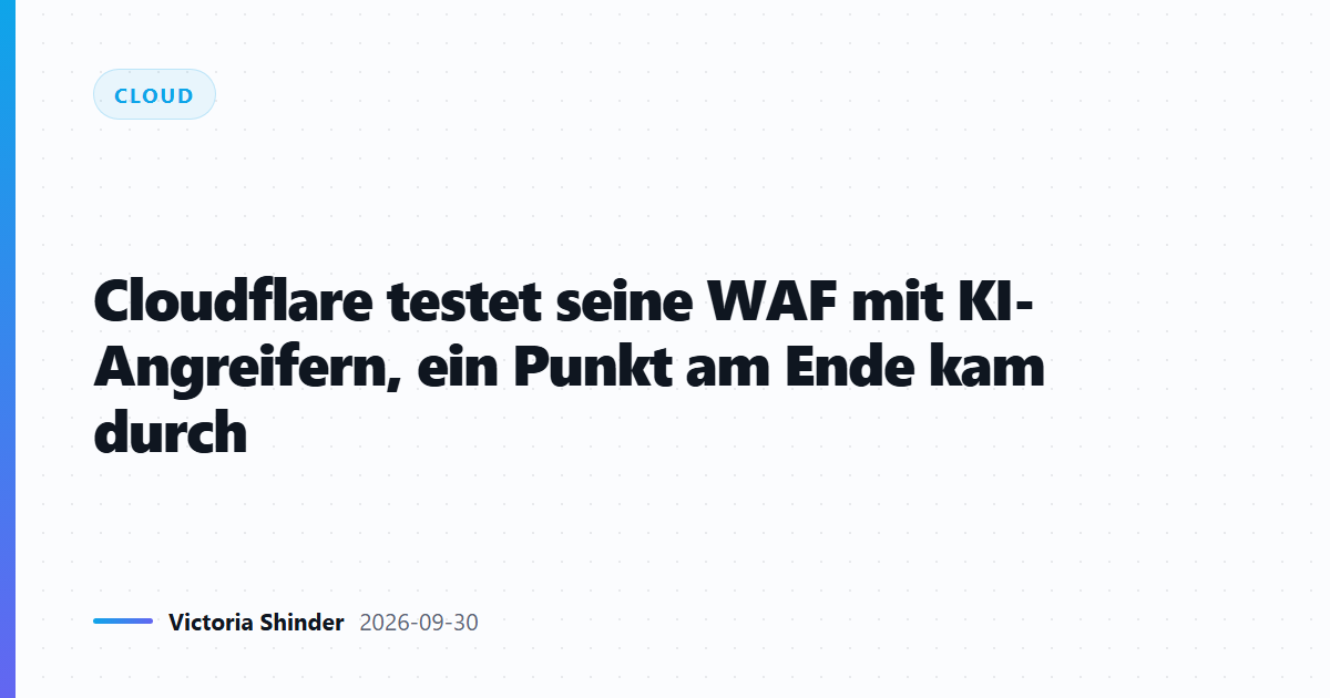 Cloudflare testet seine WAF mit KI-Angreifern, ein Punkt am Ende kam durch