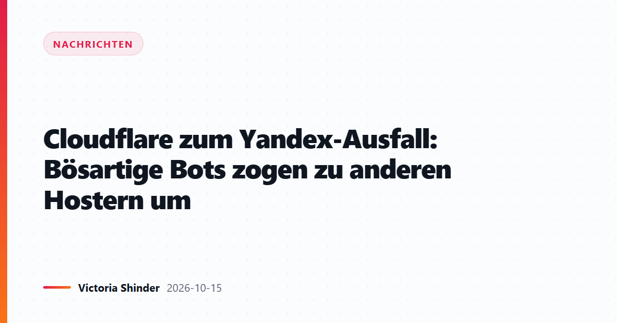 Cloudflare zum Yandex-Ausfall: Bösartige Bots zogen zu anderen Hostern um