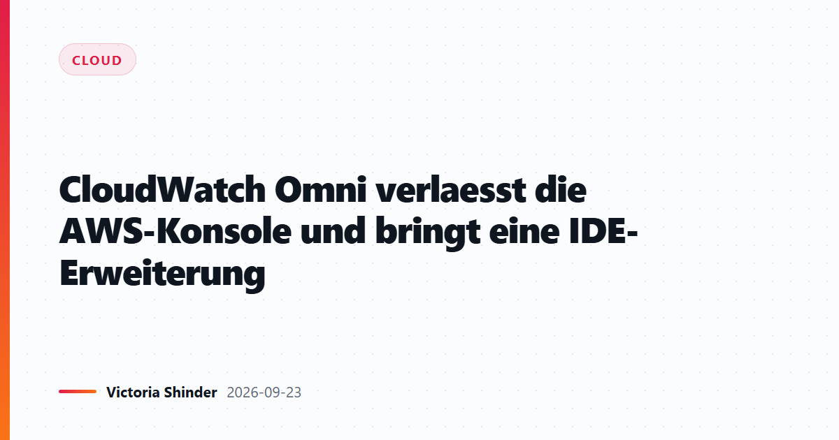 CloudWatch Omni verlaesst die AWS-Konsole und bringt eine IDE-Erweiterung