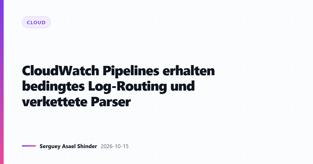 CloudWatch Pipelines erhalten bedingtes Log-Routing und verkettete Parser