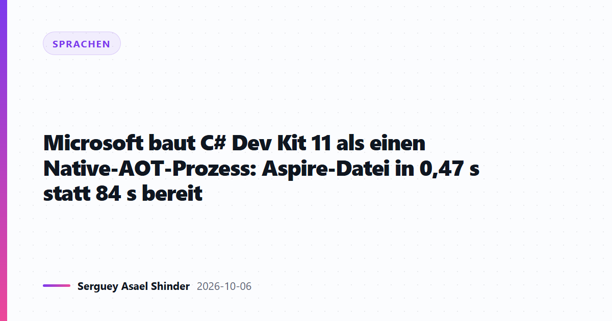 Microsoft baut C# Dev Kit 11 als einen Native-AOT-Prozess: Aspire-Datei in 0,47 s statt 84 s bereit