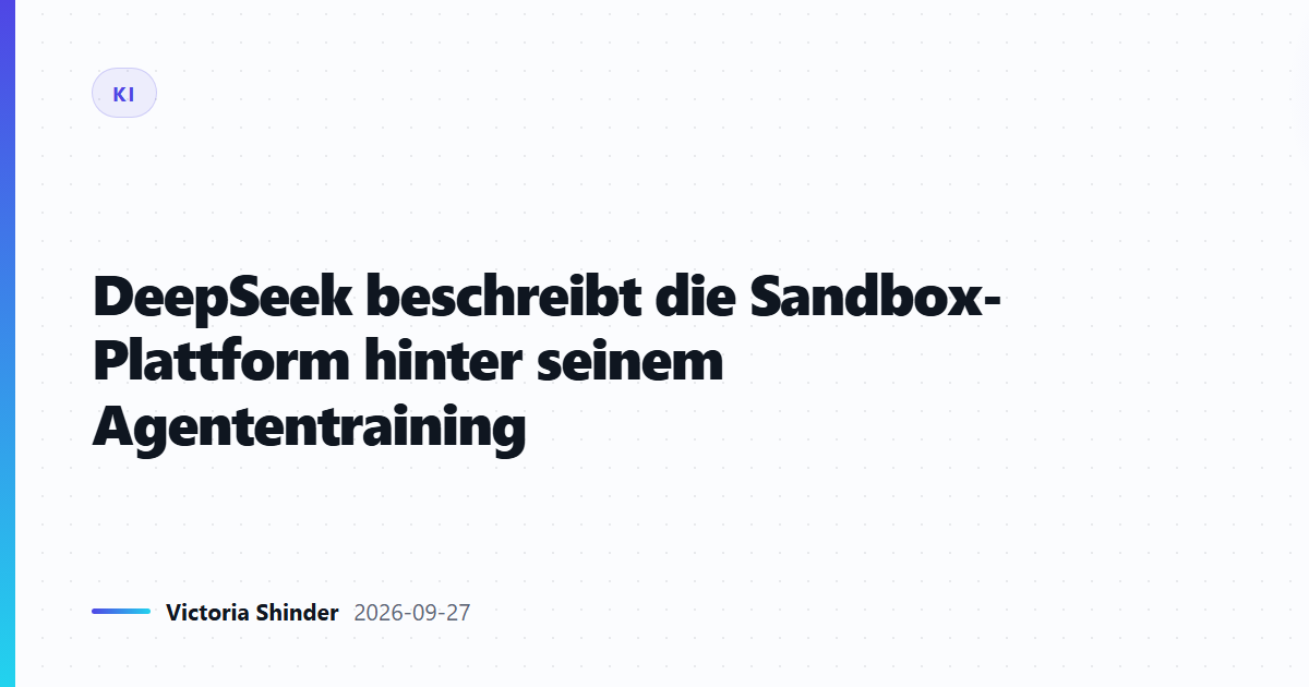 DeepSeek beschreibt die Sandbox-Plattform hinter seinem Agententraining
