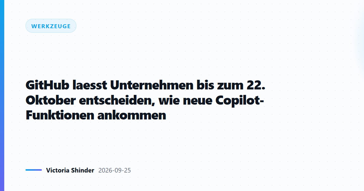 GitHub laesst Unternehmen bis zum 22. Oktober entscheiden, wie neue Copilot-Funktionen ankommen