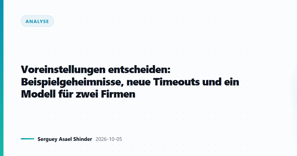 Voreinstellungen entscheiden: Beispielgeheimnisse, neue Timeouts und ein Modell für zwei Firmen