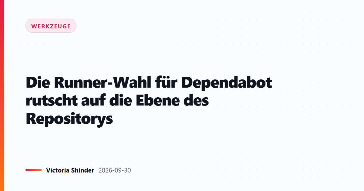 Die Runner-Wahl für Dependabot rutscht auf die Ebene des Repositorys
