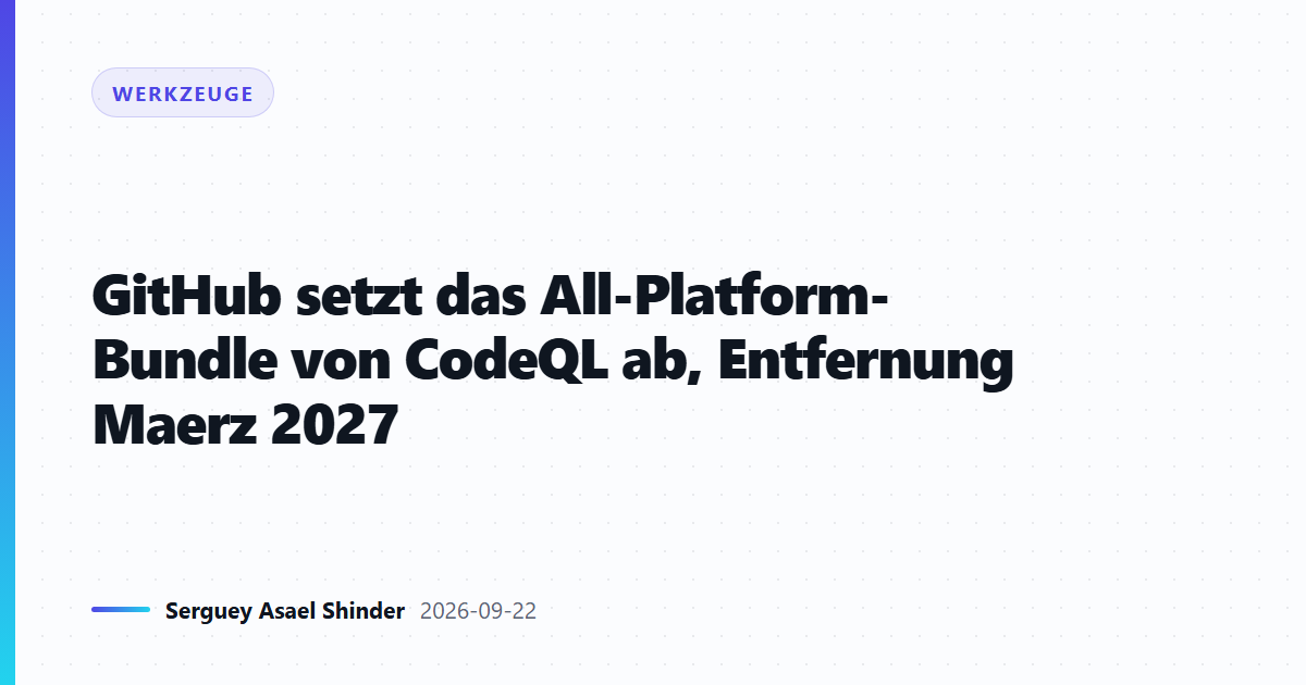 GitHub setzt das All-Platform-Bundle von CodeQL ab, Entfernung Maerz 2027