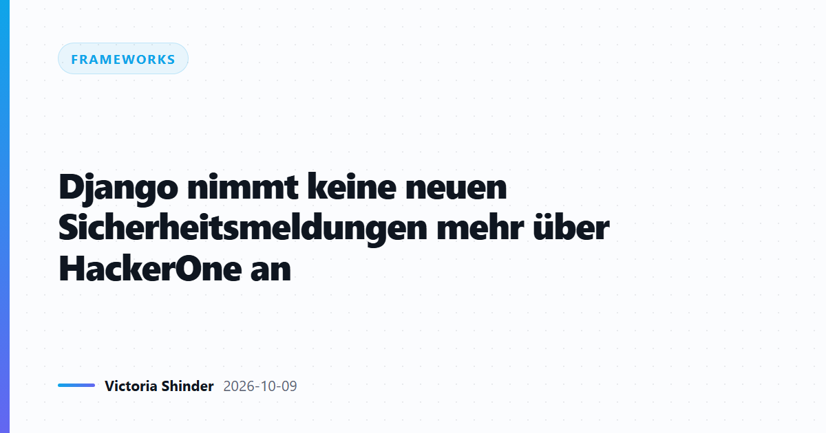 Django nimmt keine neuen Sicherheitsmeldungen mehr über HackerOne an