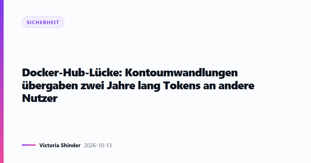 Docker-Hub-Lücke: Kontoumwandlungen übergaben zwei Jahre lang Tokens an andere Nutzer