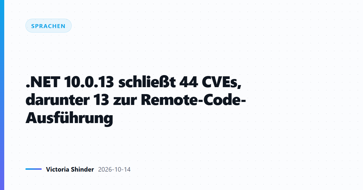 .NET 10.0.13 schließt 44 CVEs, darunter 13 zur Remote-Code-Ausführung