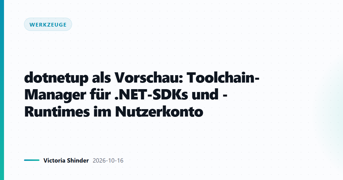 dotnetup als Vorschau: Toolchain-Manager für .NET-SDKs und -Runtimes im Nutzerkonto