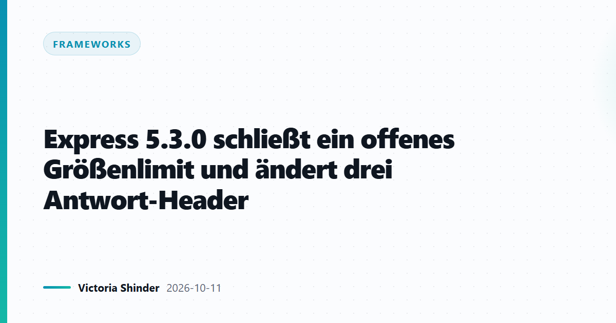 Express 5.3.0 schließt ein offenes Größenlimit und ändert drei Antwort-Header