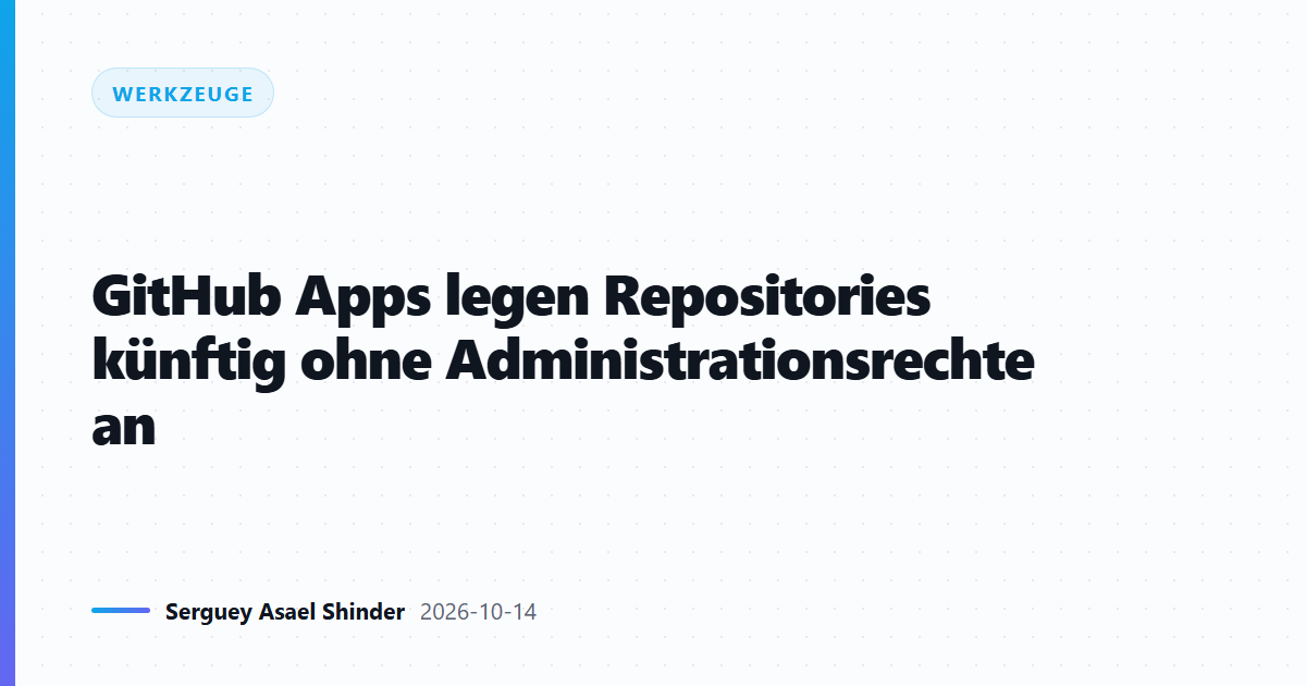 GitHub Apps legen Repositories künftig ohne Administrationsrechte an