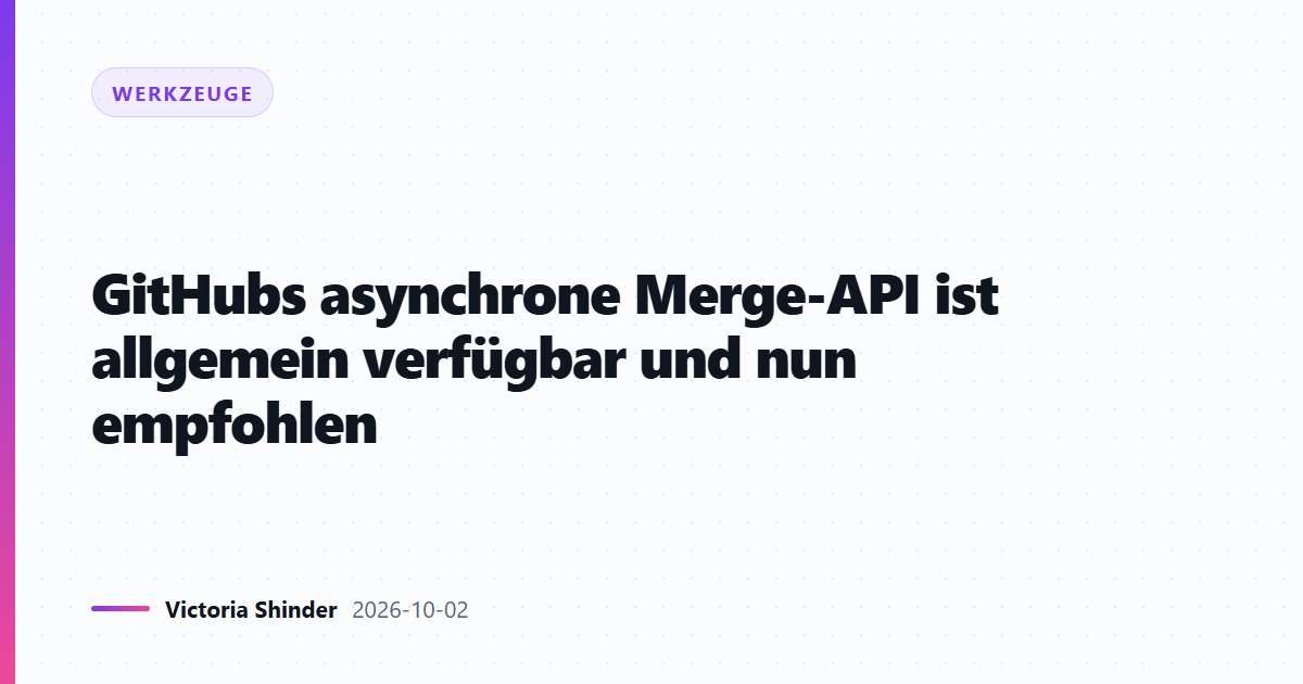 GitHubs asynchrone Merge-API ist allgemein verfügbar und nun empfohlen