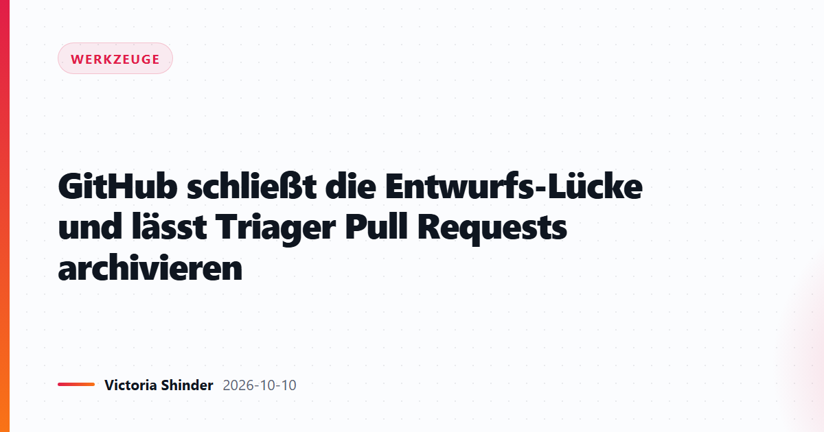 GitHub schließt die Entwurfs-Lücke und lässt Triager Pull Requests archivieren
