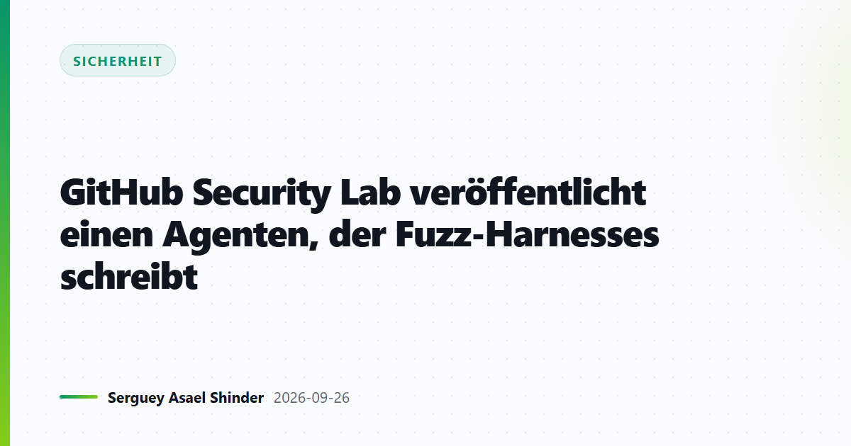 GitHub Security Lab veröffentlicht einen Agenten, der Fuzz-Harnesses schreibt