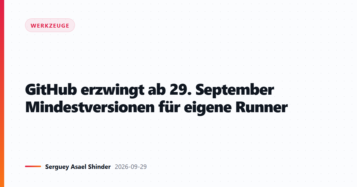 GitHub erzwingt ab 29. September Mindestversionen für eigene Runner