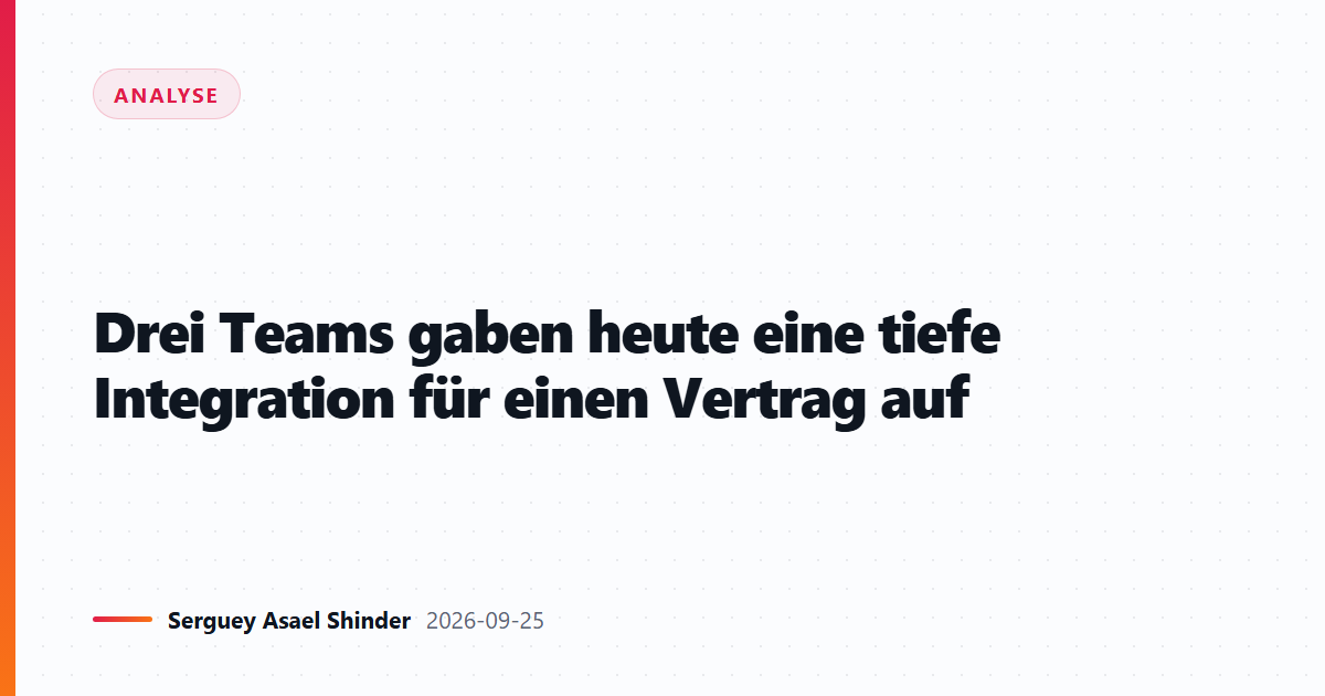 Drei Teams gaben heute eine tiefe Integration für einen Vertrag auf