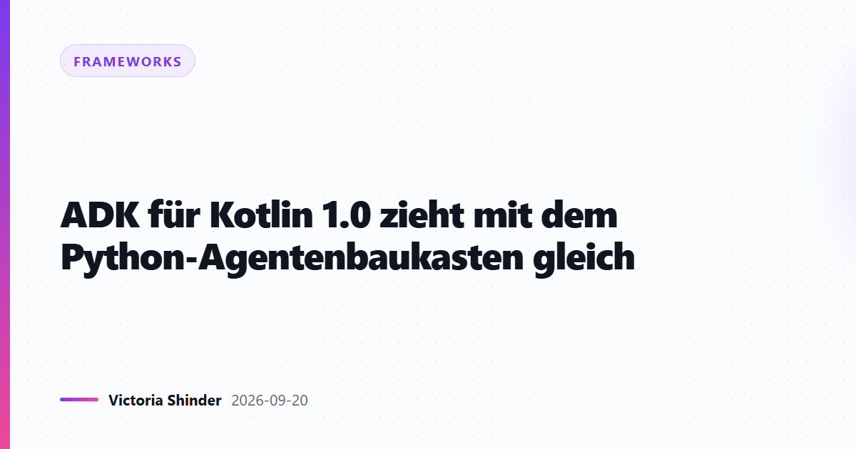 ADK für Kotlin 1.0 zieht mit dem Python-Agentenbaukasten gleich