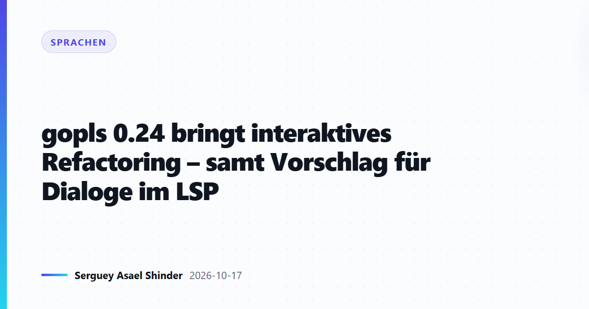 gopls 0.24 bringt interaktives Refactoring – samt Vorschlag für Dialoge im LSP