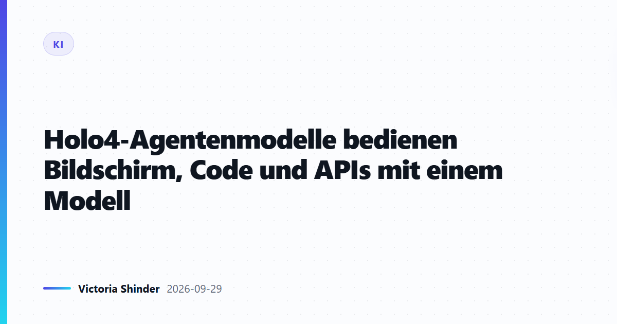 Holo4-Agentenmodelle bedienen Bildschirm, Code und APIs mit einem Modell