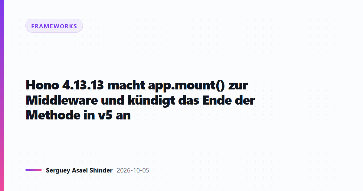 Hono 4.13.13 macht app.mount() zur Middleware und kündigt das Ende der Methode in v5 an