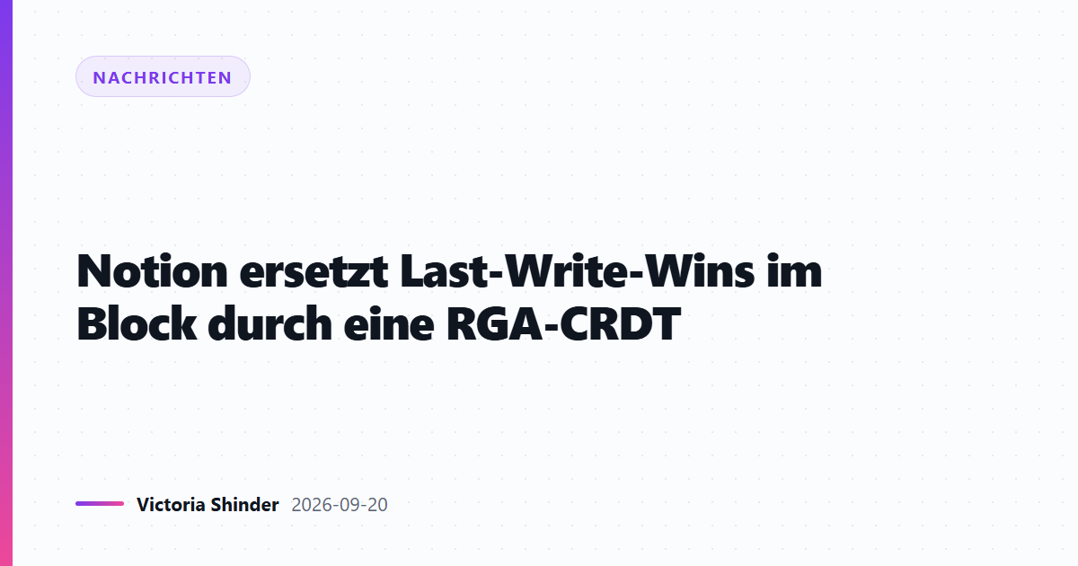 Notion ersetzt Last-Write-Wins im Block durch eine RGA-CRDT