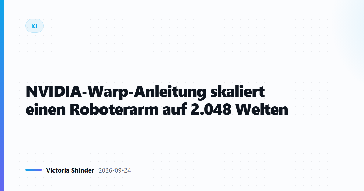 NVIDIA-Warp-Anleitung skaliert einen Roboterarm auf 2.048 Welten