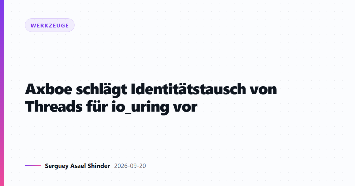 Axboe schlägt Identitätstausch von Threads für io_uring vor