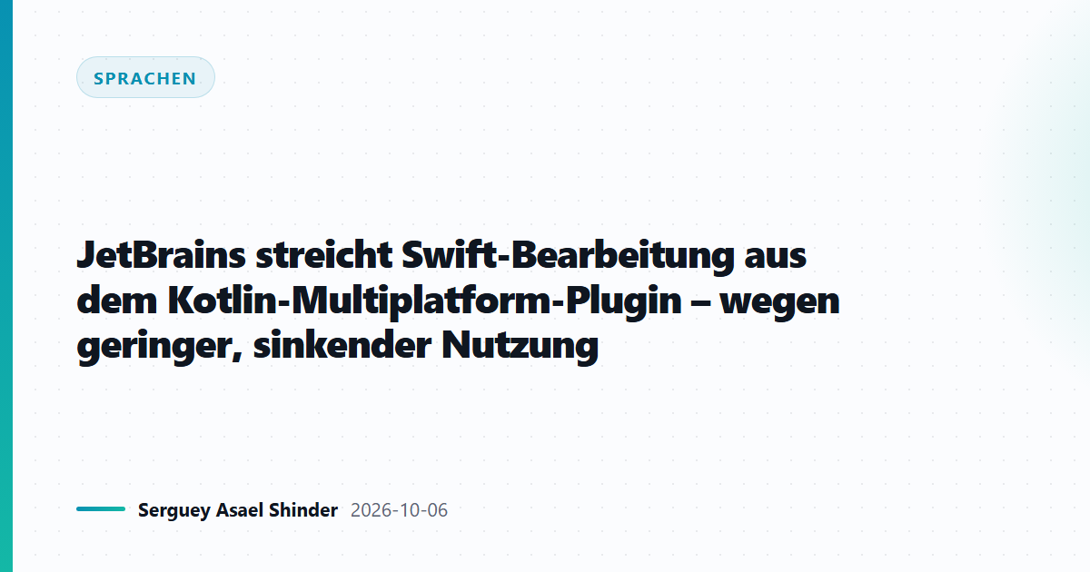 JetBrains streicht Swift-Bearbeitung aus dem Kotlin-Multiplatform-Plugin – wegen geringer, sinkender Nutzung