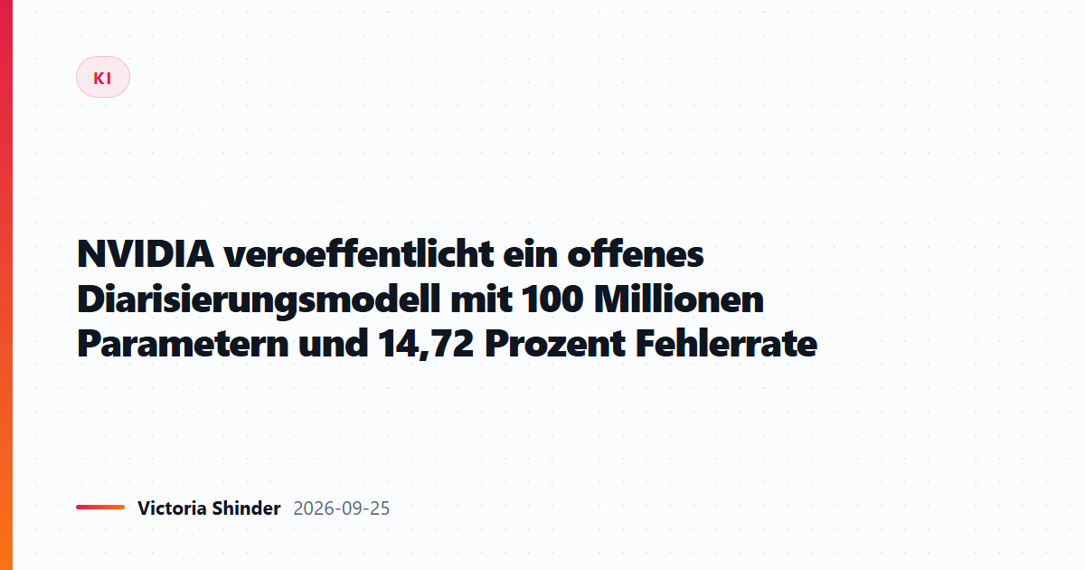 NVIDIA veroeffentlicht ein offenes Diarisierungsmodell mit 100 Millionen Parametern und 14,72 Prozent Fehlerrate
