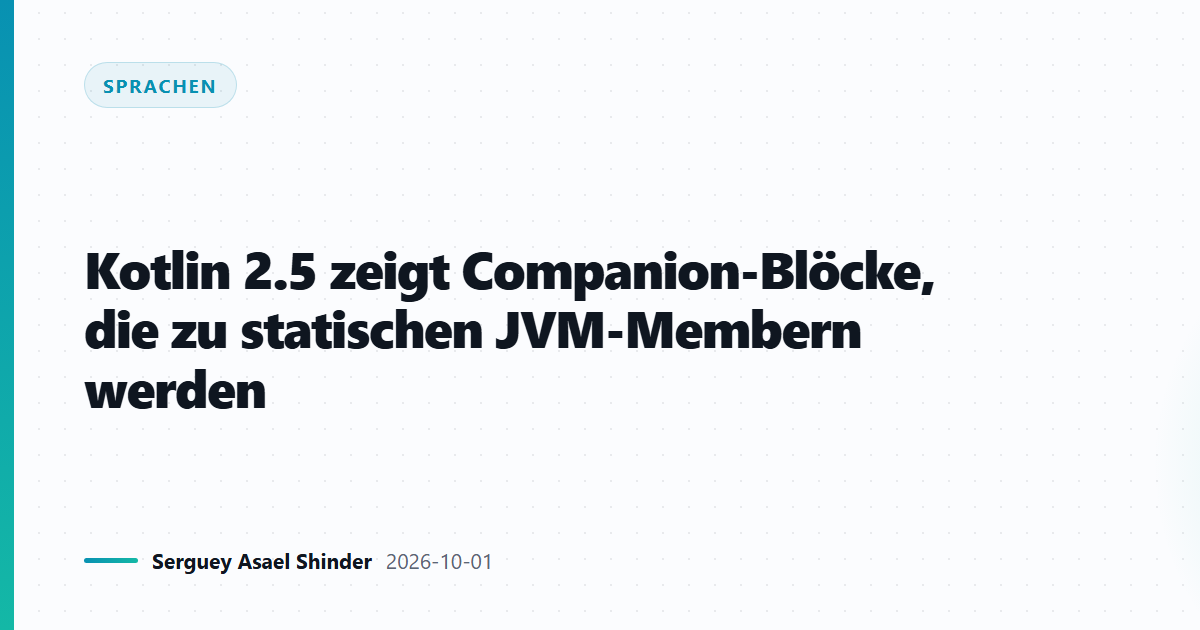 Kotlin 2.5 zeigt Companion-Blöcke, die zu statischen JVM-Membern werden