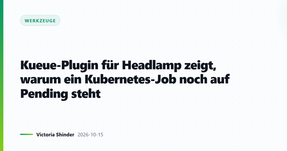 Kueue-Plugin für Headlamp zeigt, warum ein Kubernetes-Job noch auf Pending steht