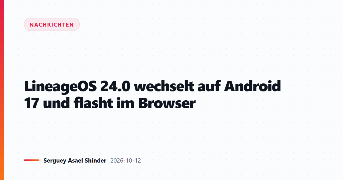 LineageOS 24.0 wechselt auf Android 17 und flasht im Browser