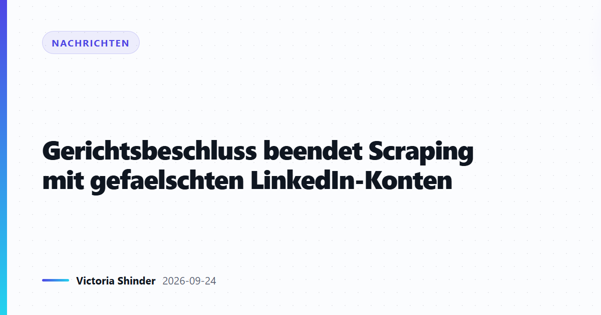 Gerichtsbeschluss beendet Scraping mit gefaelschten LinkedIn-Konten