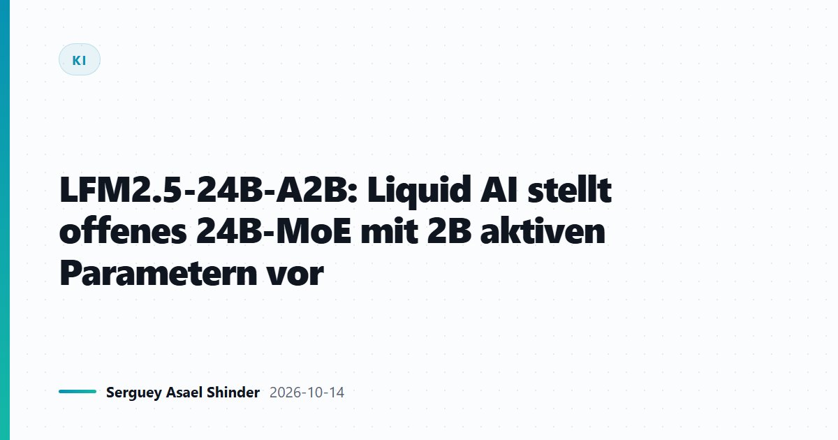 LFM2.5-24B-A2B: Liquid AI stellt offenes 24B-MoE mit 2B aktiven Parametern vor