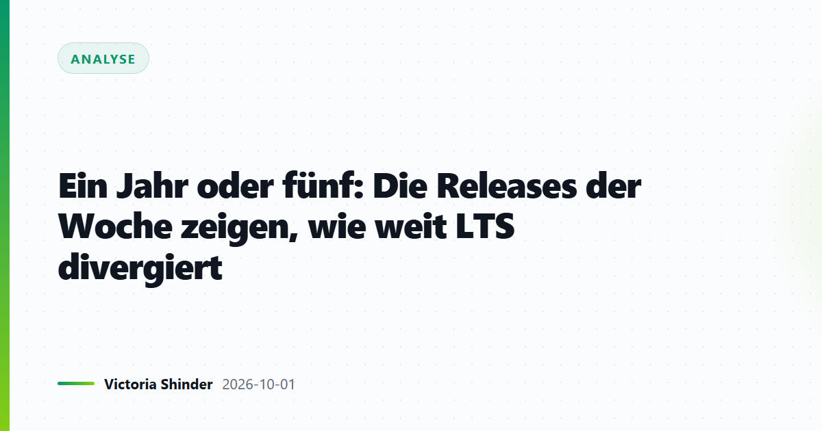 Ein Jahr oder fünf: Die Releases der Woche zeigen, wie weit LTS divergiert